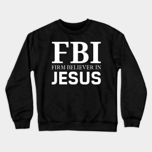 Firm Believer in Jesus Christ Christian Faith Believer Crewneck Sweatshirt